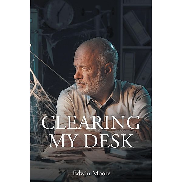 Clearing My Desk, Edwin Moore