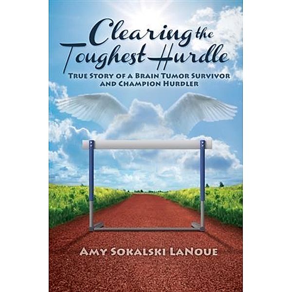 Clearing the Toughest Hurdle, Amy Sokalski LaNoue