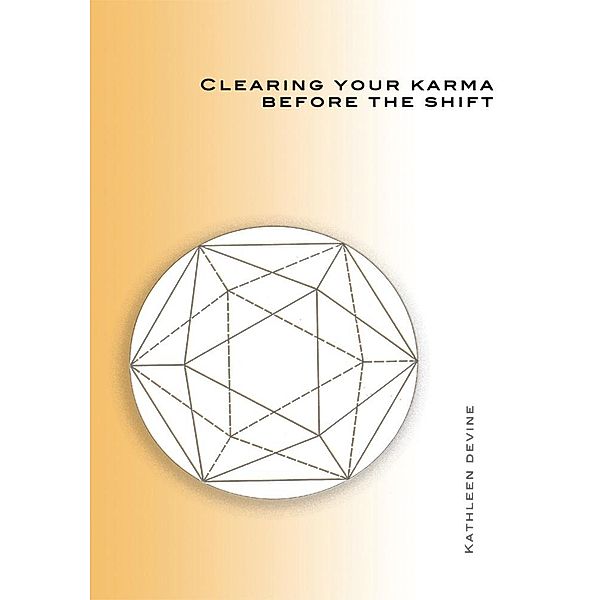 Clearing Your Karma Before the Shift, Kathleen Devine