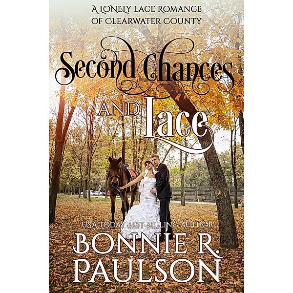 Clearwater County, Lonely Lace series: Second Chances and Lace (Clearwater County, Lonely Lace series, #2), Bonnie R. Paulson