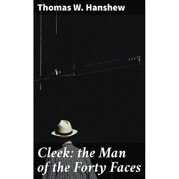 Cleek: the Man of the Forty Faces, Thomas W. Hanshew
