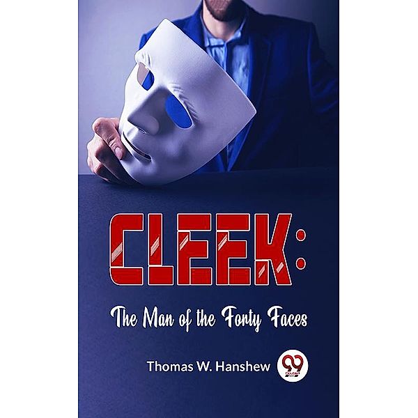 Cleek: The Man Of The Forty Faces, Thomas W. Hanshew