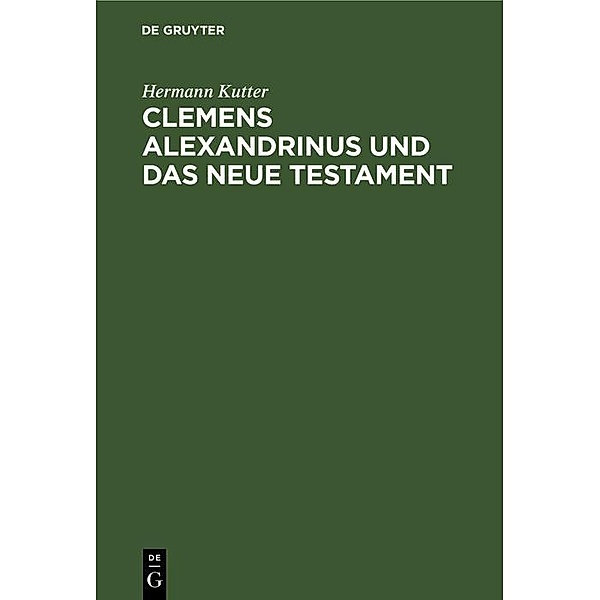 Clemens Alexandrinus und das Neue Testament, Hermann Kutter