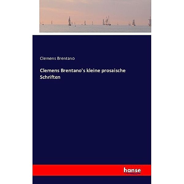 Clemens Brentano's kleine prosaische Schriften, Clemens Brentano