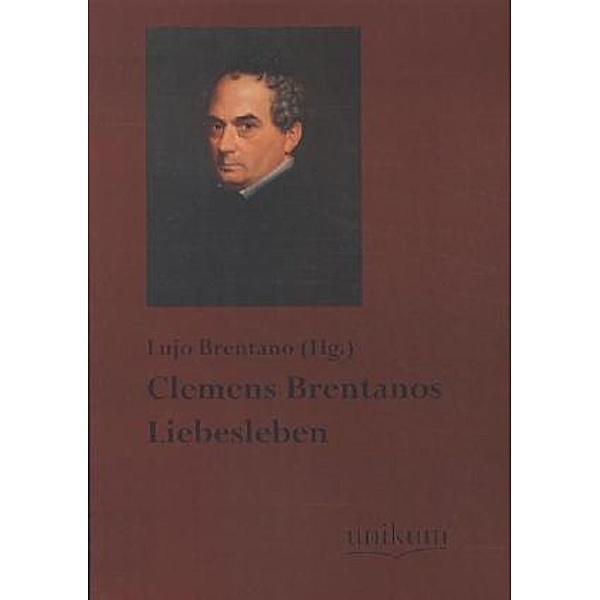 Clemens Brentanos Liebesleben, Clemens Brentano