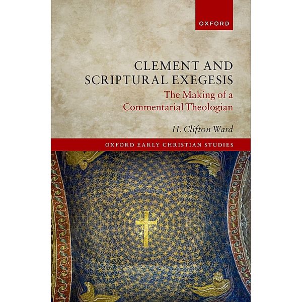 Clement and Scriptural Exegesis / Oxford Early Christian Studies, H. Clifton Ward