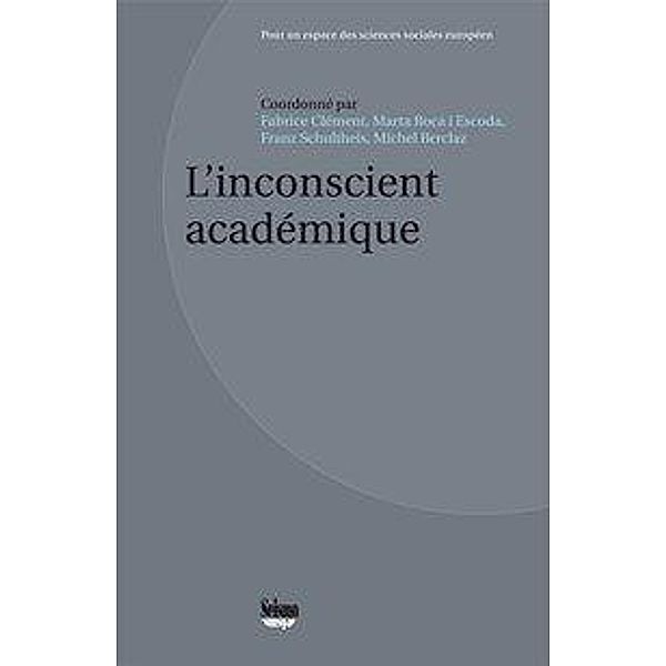 Clément, F: L'inconscient académique, Fabrice Clément, Marta Roca i Escoda, Franz Schultheis, Michel Berclaz