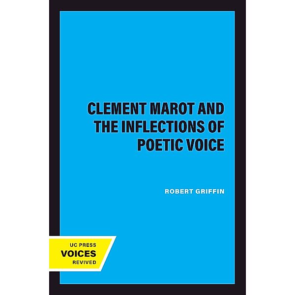 Clement Marot and the Inflections of Poetic Voice, Robert Griffin