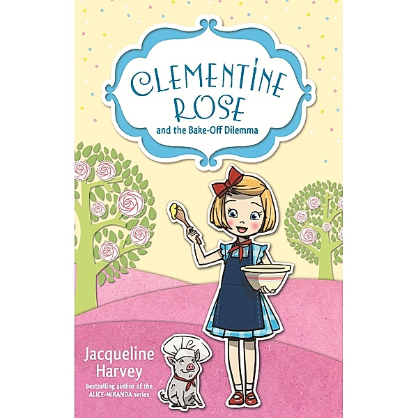 Clementine Rose and the Bake-Off Dilemma 14 / Puffin Classics, Jacqueline Harvey