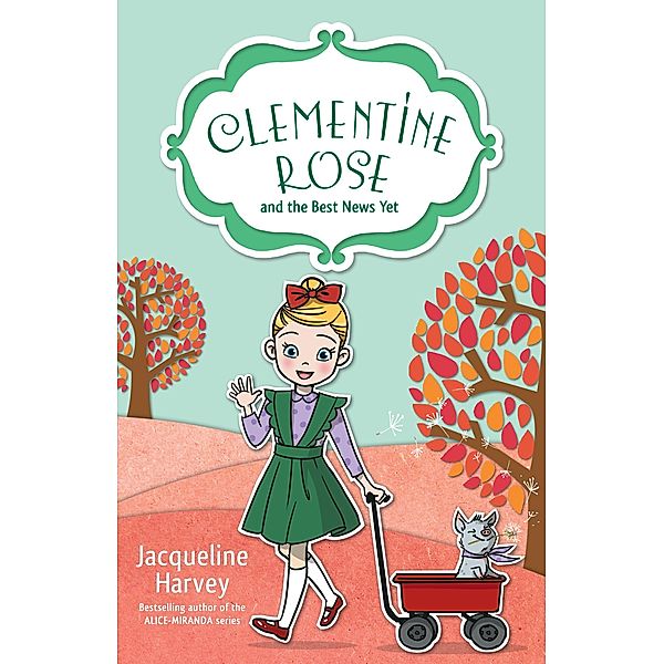 Clementine Rose and the Best News Yet 15, Jacqueline Harvey