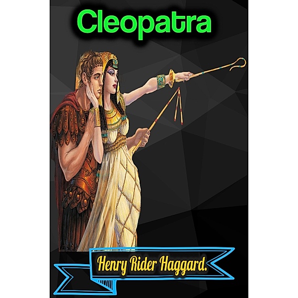 Cleopatra - Henry Rider Haggard, Henry Rider Haggard