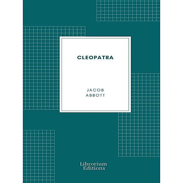 Cleopatra / Makers of History Series Bd.7, Jacob Abbott