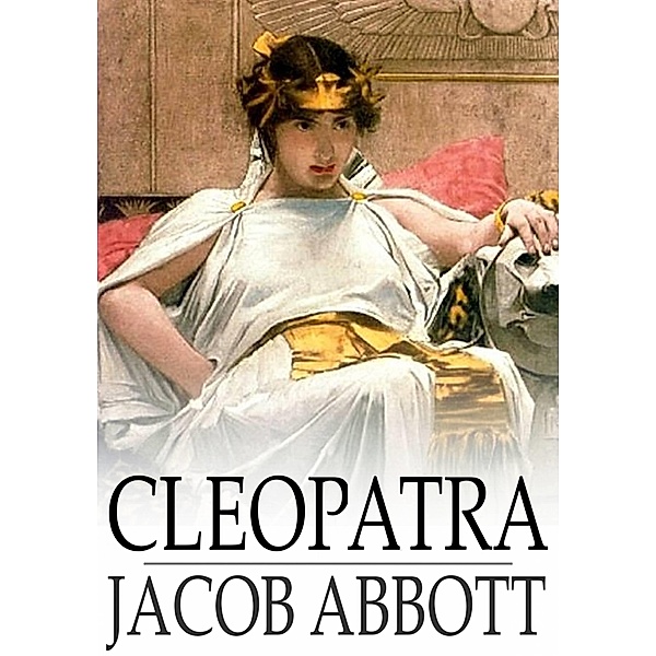 Cleopatra / The Floating Press, Jacob Abbott