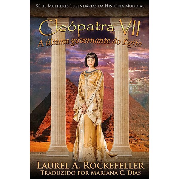 Cleópatra VII (Mulheres legendárias da história mundial, #9) / Mulheres legendárias da história mundial, Laurel A. Rockefeller