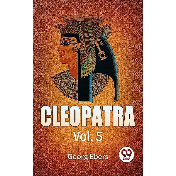 Cleopatra Vol. 5, Georg Ebers