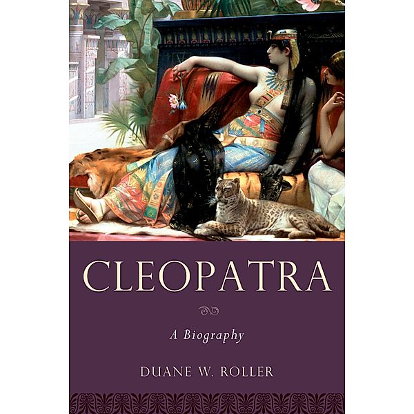 Cleopatra / Women in Antiquity, Duane W. Roller