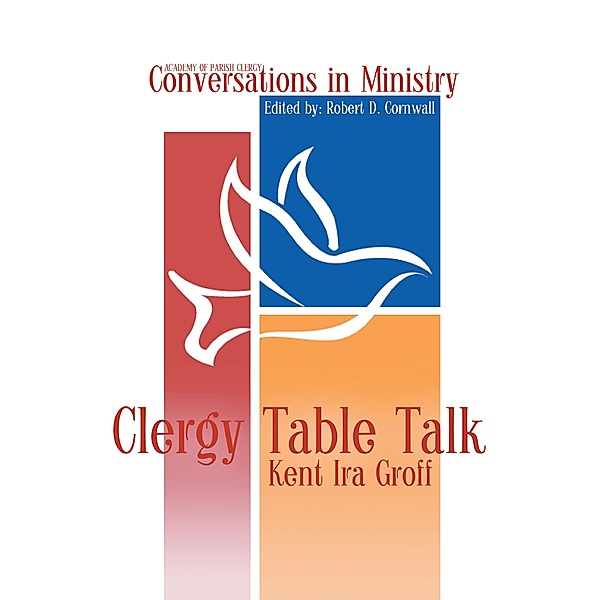 Clergy Table Talk / Conversations in Ministry Bd.1, Kent Ira Groff