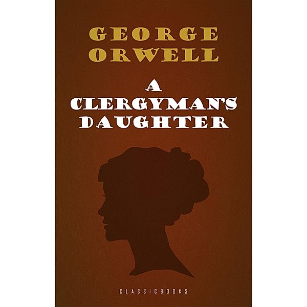 Clergyman's Daughter / ClassicBooks by KTHTK, Orwell George Orwell