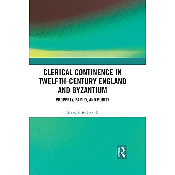 Clerical Continence in Twelfth-Century England and Byzantium, Maroula Perisanidi