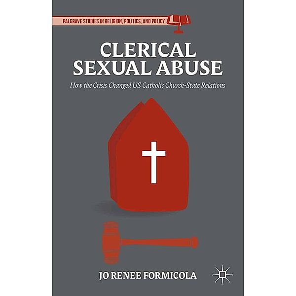 Clerical Sexual Abuse / Palgrave Studies in Religion, Politics, and Policy, Jo Renee Formicola