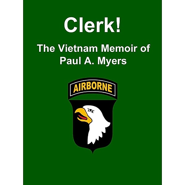 Clerk! The Vietnam Memoir of Paul A. Myers / Paul A. Myers, Paul A. Myers
