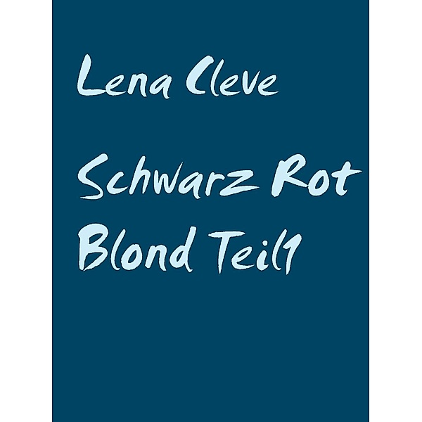 Cleve, L: Schwarz Rot Blond Teil1, Lena Cleve