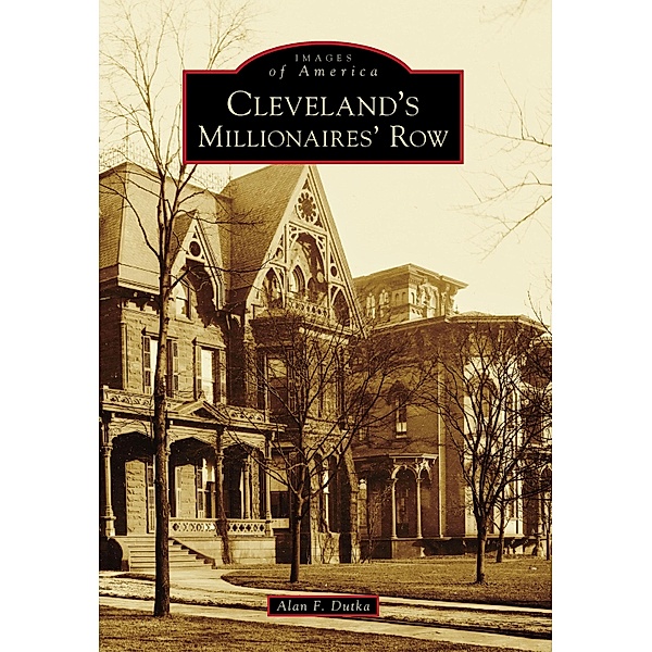 Cleveland's Millionaires' Row, Alan F. Dutka
