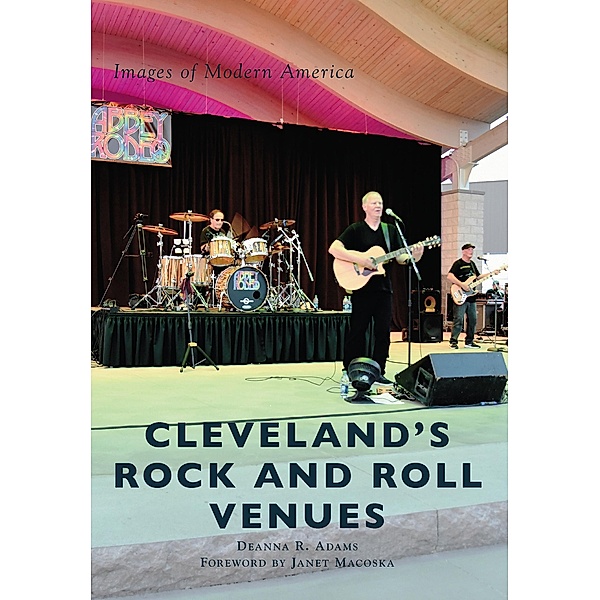 Cleveland's Rock and Roll Venues, DEANNA R. ADAMS