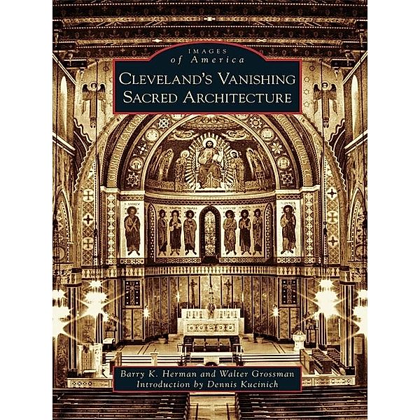 Cleveland's Vanishing Sacred Architecture, Barry K. Herman