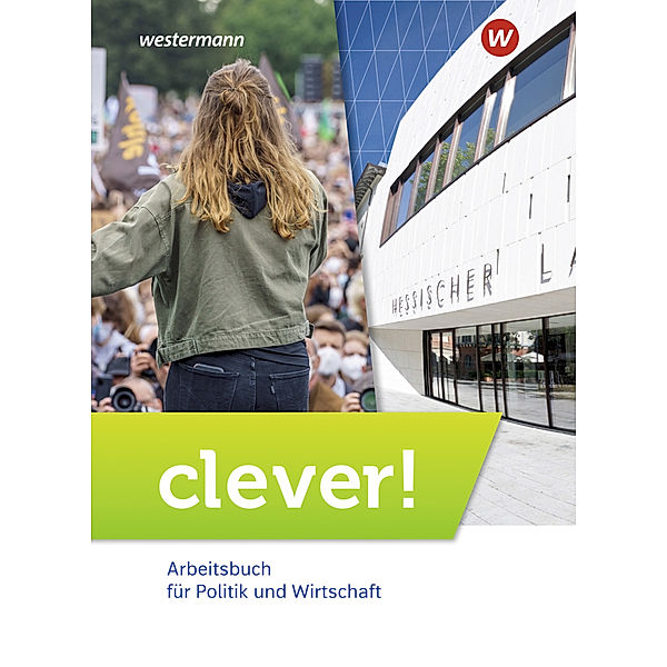 clever! - Arbeitsbuch für Politik und Wirtschaft - Ausgabe 2022 für Gymnasien in Hessen, Karin Herzig, Wolfgang Mattes