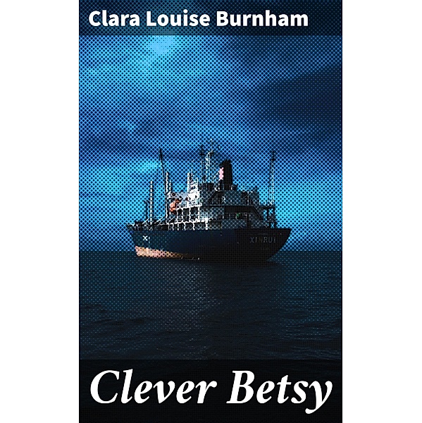Clever Betsy, Clara Louise Burnham