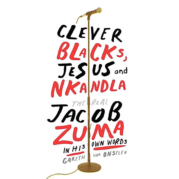 Clever Blacks, Jesus and Nkandla, Gareth van Onselen
