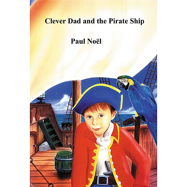 Clever Dad and the Pirate Ship / Clever Dad Bd.1, Paul Noël