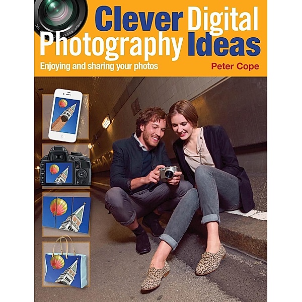 Clever Digital Photography Ideas - Enjoying and sharing your photos / David & Charles, Peter Cope