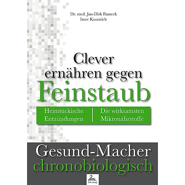 Clever ernähren gegen Feinstaub / Gesund-Macher chronobiologisch, Imre Kusztrich, Jan-Dirk Fauteck