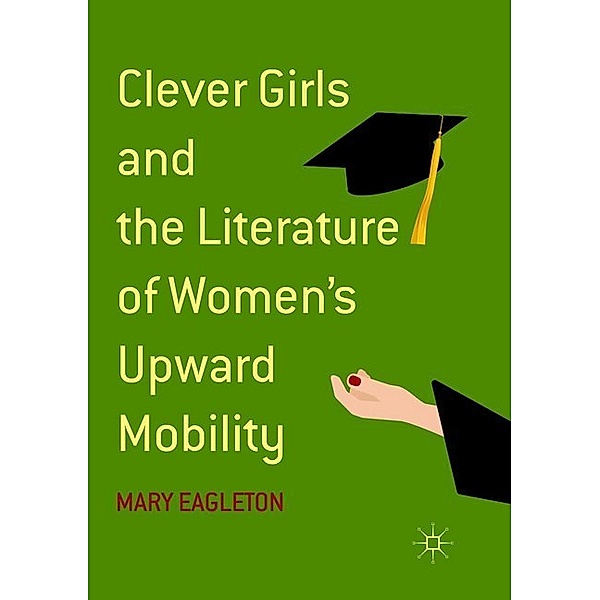 Clever Girls and the Literature of Women's Upward Mobility, Mary Eagleton