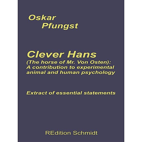 Clever Hans (The horse of Mr. Von Osten): A contribution to experimental animal and human psychology, Oskar Pfungst