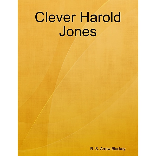 Clever Harold Jones, R. S. Arrow Blackay