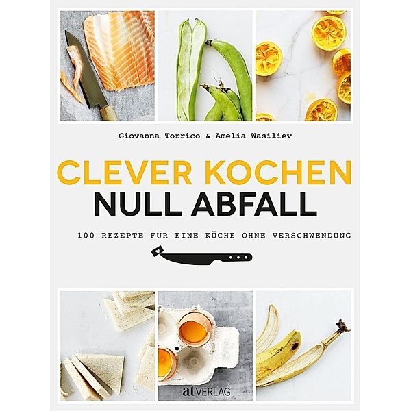 Clever kochen - null Abfall, Giovanna Torrico, Amelia Wasiliev
