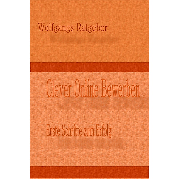 Clever Online Bewerben, Wolfgangs Ratgeber