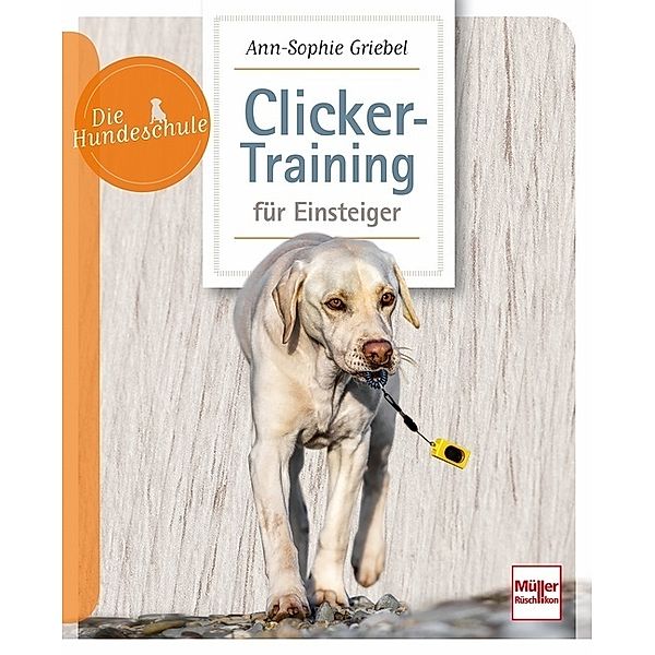 Clicker-Training für Einsteiger, Ann-Sophie Griebel