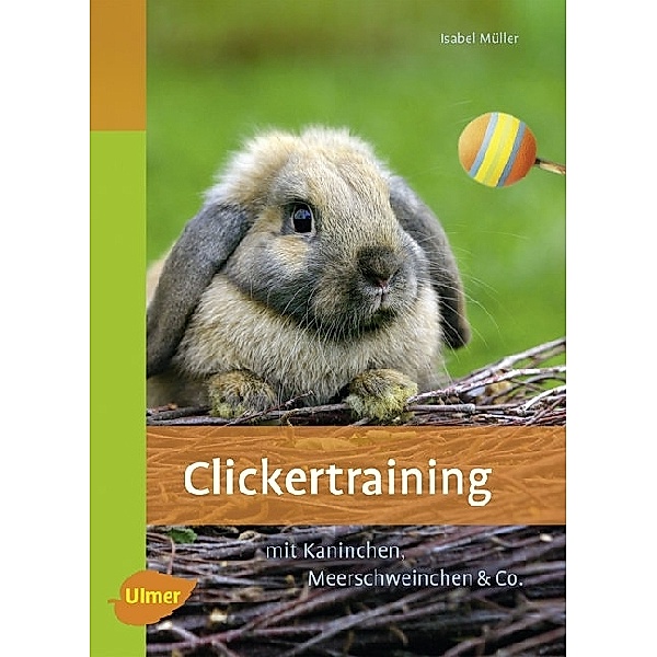 Clickertraining für Kaninchen, Meerschweinchen & Co., Isabel Müller