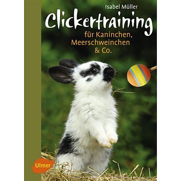 Clickertraining für Kaninchen, Meerschweinchen & Co., Isabel Müller