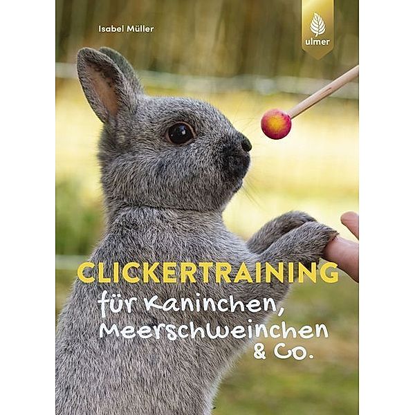 Clickertraining für Kaninchen, Meerschweinchen & Co., Isabel Müller