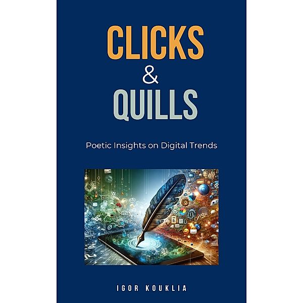 Clicks and Quills:  Poetic Insights on Digital Trends, Igor Kouklia
