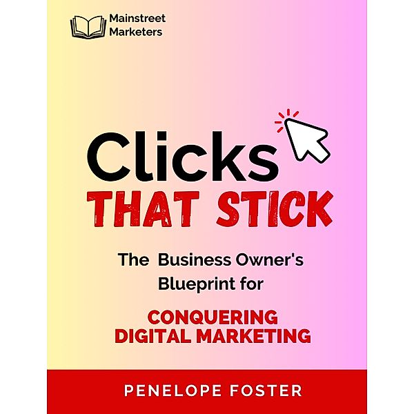 Clicks That Stick, Penelope Foster