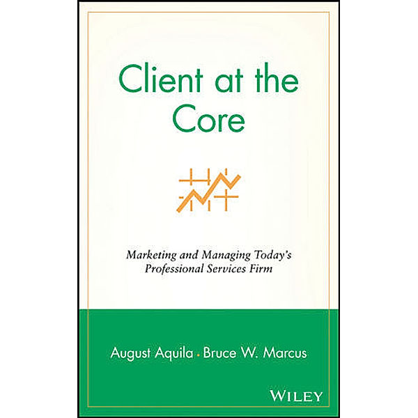 Client at the Core, August Aquila, Bruce W. Marcus