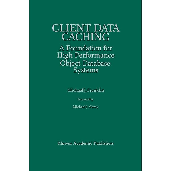 Client Data Caching / The Springer International Series in Engineering and Computer Science Bd.354, Michael J. Franklin