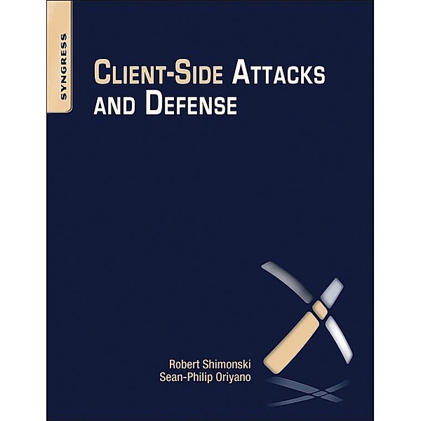 Client-Side Attacks and Defense, Sean-Philip Oriyano, Robert Shimonski