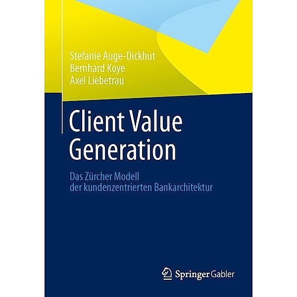 Client Value Generation, Stefanie Auge-Dickhut, Bernhard Koye, Axel Liebetrau